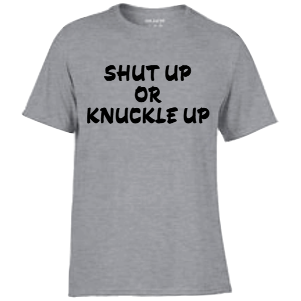 Shut up or knuckle up